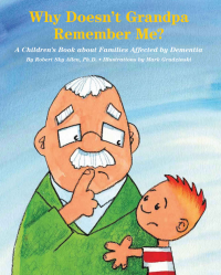 Why Doesn't Grandpa Remember Me?: A Children's Book about Families Affected by Dementia