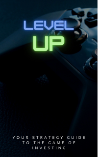 Level Up!: Your Strategy Guide To The Game Of Investing