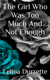 The Girl Who Was Too Much And Not Enough