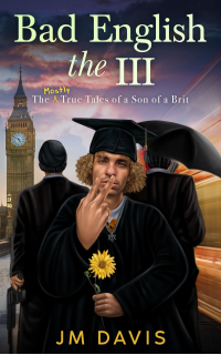 Bad English the III: The Mostly True Tales of a Son of a Brit (Bad English the III, II & I Book 1) - Published on Dec, 2021