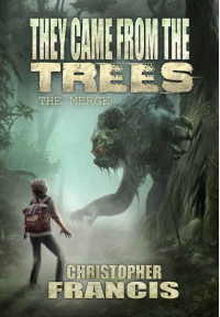 They Came from the Trees: The Merge ~ A YA Sci Fi Alien Invasion Adventure