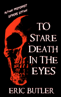 To Stare Death In The Eyes: Author Preferred Extreme Edition