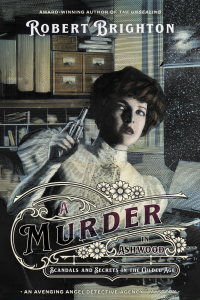 A Murder in Ashwood: Scandals and Secrets in the Gilded Age (The Avenging Angel Detective Agency™ Mysteries)