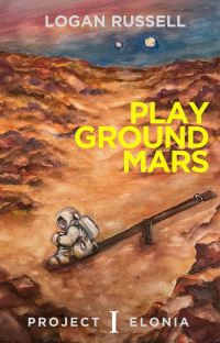 Playground Mars (Project Elonia Book 1) - Published on May, 2023