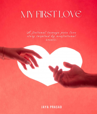 My First Love: A Fictional Teenage Pure Love Story, Inspired By Non-Fictional Events. - Published on Nov, 2022