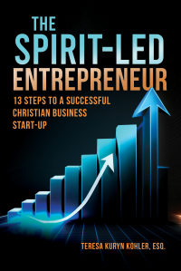 The Spirit-Led Entrepreneur: 13 Steps to a Successful Christian Business Start-up