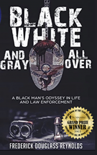 Black, White, and Gray All Over: A Black Man's Odyssey in Life and Law Enforcement