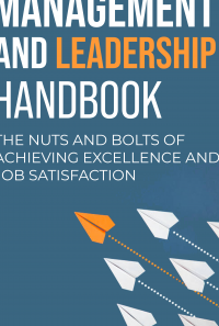 Management and Leadership Handbook:The Nuts and Bolts of Achieving Excellence and Job Satisfaction