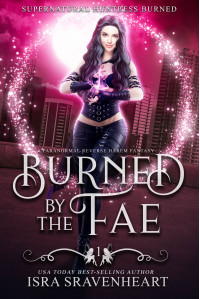 Burned by the Fae: A Paranormal Reverse Harem Urban Fantasy (Supernatural Huntress Burned Book 1)