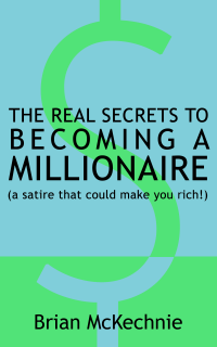 The real secrets to becoming a millionaire: (a satire that could make you rich)