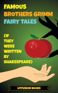 Famous Brothers Grimm Fairy Tales (If They Were Written by Shakespeare)