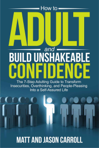 How to Adult and Build Unshakeable Confidence: The 7-Step Adulting Guide to Transform Insecurities, Overthinking, and People Pleasing Into a Self-Assured Life