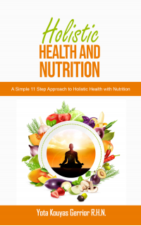 Holistic Health And Nutrition: A Simple 11 Step Approach to Holistic Health with Nutrition