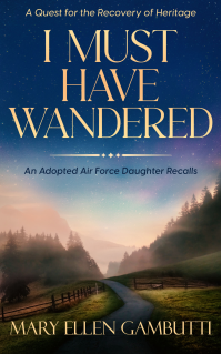 I Must Have Wandered: An Adopted Air Force Daughter Recalls