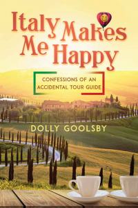 Italy Makes Me Happy: Confessions of an Accidental Tour Guide