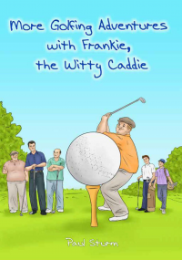 More Golfing Adventures with Frankie, the Witty Caddie