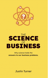 The Science of Business : Why science holds the answers to our business problems