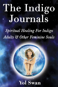 The Indigo Journals: Spiritual Healing For Indigo Adults & Other Feminine Souls