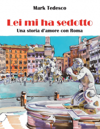 Lei mi ha sedotto. Una storia d'amore con Roma