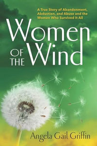 Women of the Wind: A True Story of Abandonment, Abduction, and Abuse and the Women Who Survived It All