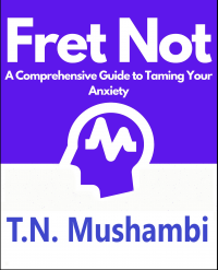 Fret Not - A Comprehensive Guide to Taming Your Anxiety