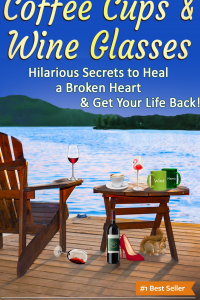 Coffee Cups & Wine Glasses: Hilarious Secrets to Heal a Broken Heart & Get Your Life Back! Includes Life Hacks & Journal Prompts for Happiness, Motivation & Brilliant Entertainment. (DOIT Books)