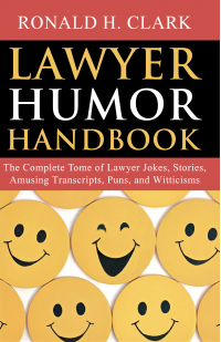 Lawyer Humor Handbook:The Complete Tome of Lawyer Jokes, Stories, Amusing Transcripts, Puns,  and Witticisms