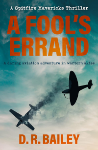 A Fool's Errand: A daring aviation adventure in wartorn skies (Spitfire Mavericks Thrillers Book 2)