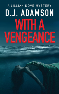 WITH A VENGEANCE: Lillian Dove Mystery, Book 4 (Lillian Dove Mystery Series)