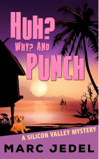 Huh? Why? and Punch: A Silicon Valley Mystery (Book 5)