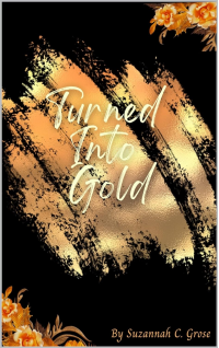 Turned Into Gold