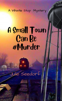 A Small Town Can Be #Murder (Whistle Stop Mysteries Book 1)