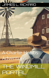 The Windmill Portal: A Charlie Hobbs Adventure (The Charlie Hobbs Saga Book 4)