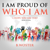 I Am Proud of Who I Am: I hope you are too (Book 15) - Published on Aug, 2022