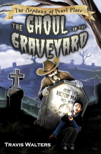 The Ghoul in the Graveyard: The Orphans of Pearl Place: Book 4