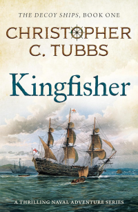 KINGFISHER a thrilling historical naval adventure (The Decoy Ships series Book 1)