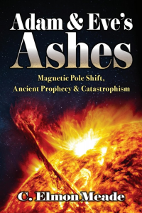 Adam & Eve's Ashes: Magnetic Pole Shift, Ancient Prophecy, and Catastrophism