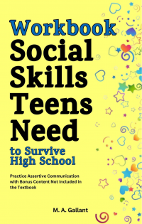 Workbook: Social Skills Teens Need to Survive High School: Practice Assertive Communication with Bonus Content Not Included in the Textbook - Published on Dec, 2022