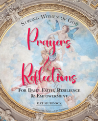 Strong Women of God Prayers and Reflections: For Daily Faith, Resilience and Empowerment - Published on Dec, 2023