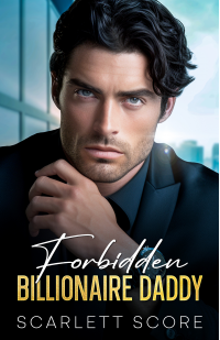 Forbidden Billionaire Daddy: A Best Friend's Brother Romance