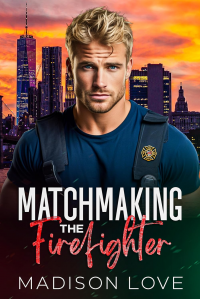 Matchmaking the Firefighter (Just4You Matchmaker Series)