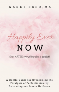 Happily Ever NOW: (Not AFTER everything else is perfect)