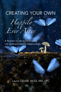 Creating Your Own Happily Ever After: A Realistic Guide to Developing Life Skills and Healthy Relationships