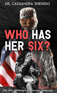 Who Has Her Six?: The War on America's Female Veterans