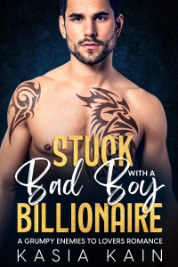 Stuck with a Bad Boy Billionaire: A Grumpy Enemies to Lovers Romance