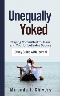 Unequally Yoked: Staying Committed to Jesus and Your Unbelieving Spouse: Study Guide with Journal