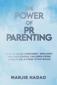 The Power of PR Parenting: How to raise confident, resilient and successful children using public relations practices