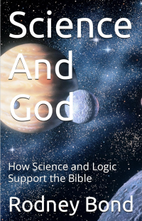 Science And God: How Science and Logic Support the Bible (Facts and Philosophy Book 1)