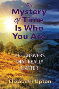 The Mystery of Time Is Who You Are: Life Answers That Really Matter