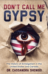 Don't Call Me Gypsy: The History of Antizigatism in the United States and Canada